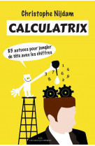 Calculatrix : 85 astuces pour jongler de tete avec les chiffres