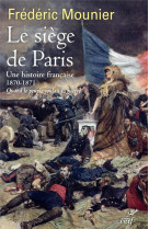 Le siege de paris - une histoire francaise 1870-1871
