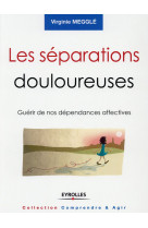 Les separations douloureuses  -  guerir de nos dependances affectives (2e edition)
