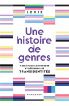 Une histoire de genres : guide pour comprendre et defendre les transidentites