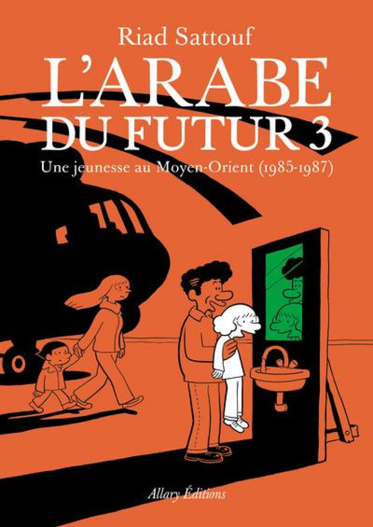 L'ARABE DU FUTUR T.3 : UNE JEUNESSE AU MOYEN-ORIENT (1985-1987) - SATTOUF RIAD - Allary éditions