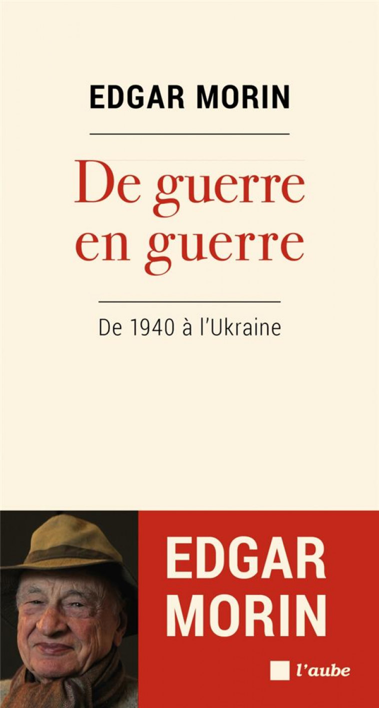 DE GUERRE EN GUERRE : DE 1940 A L'UKRAINE - MORIN EDGAR - AUBE NOUVELLE