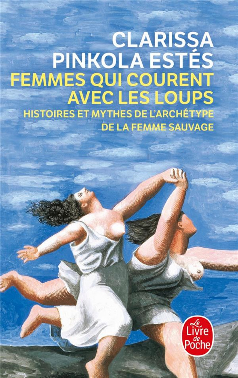 FEMMES QUI COURENT AVEC LES LOUPS - HISTOIRES ET MYTHES DE L'ARCHETYPE DE LA FEMME SAUVAGE - PINKOLA-ESTES C. - LGF/Livre de Poche