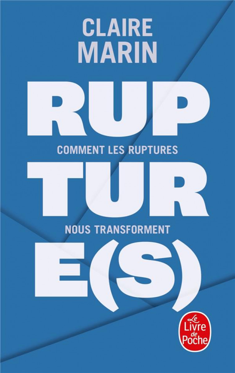 RUPTURE(S)  -  COMMENT LES RUPTURES NOUS TRANSFORMENT - MARIN, CLAIRE  - LGF/Livre de Poche