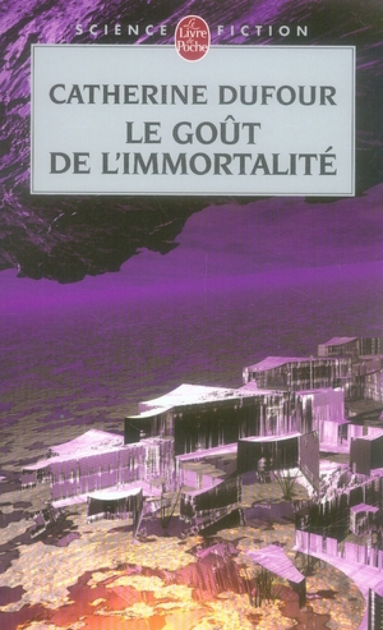 LE GOUT DE L'IMMORTALITE - DUFOUR CATHERINE - LGF/Livre de Poche
